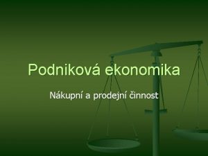 Podnikov ekonomika Nkupn a prodejn innost Nkup a