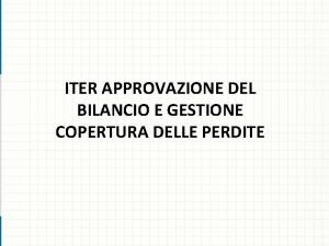 ITER APPROVAZIONE DEL BILANCIO E GESTIONE COPERTURA DELLE