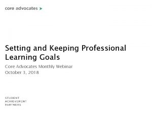 Setting and Keeping Professional Learning Goals Core Advocates