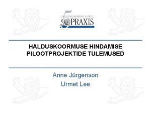 HALDUSKOORMUSE HINDAMISE PILOOTPROJEKTIDE TULEMUSED Anne Jrgenson Urmet Lee