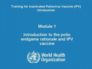 Training for Inactivated Poliovirus Vaccine IPV introduction Module