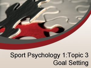 Sport Psychology 1 Topic 3 Goal Setting Sport