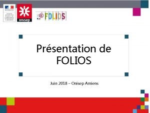 Lapplication FOLIOS Prsentation de FOLIOS Juin 2018 Onisep