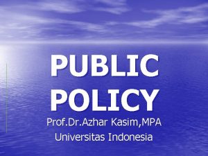 PUBLIC POLICY Prof Dr Azhar Kasim MPA Universitas