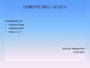 I DIRITTI DELLACQUA Presentazione di Giacomo Perini Gianluca