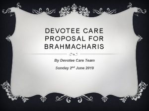 DEVOTEE CARE PROPOSAL FOR BRAHMACHARIS By Devotee Care