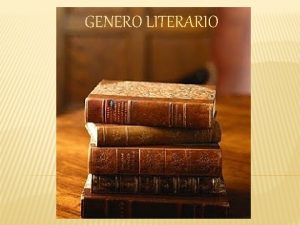 GENERO LITERARIO QU ES EL GENERO LITERARIO El