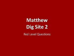 Matthew Dig Site 2 Red Level Questions Who