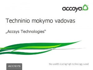 Techninio mokymo vadovas Accsys Technologies Mokymo temos Kas