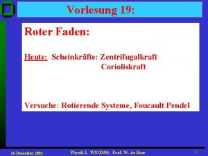 Vorlesung 19 Roter Faden Heute Scheinkrfte Zentrifugalkraft Corioliskraft