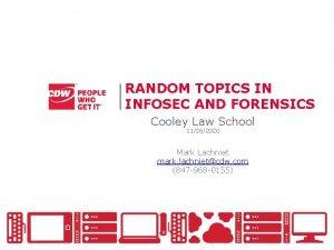 RANDOM TOPICS IN INFOSEC AND FORENSICS Cooley Law