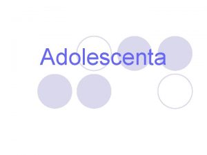 Adolescenta Adolescenta l Adolescenta este o perioada de