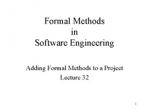 Formal Methods in Software Engineering Adding Formal Methods