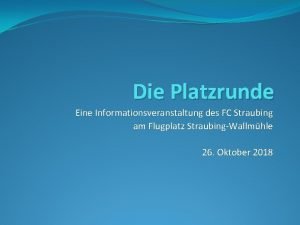 Die Platzrunde Eine Informationsveranstaltung des FC Straubing am