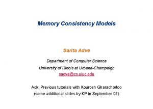 Memory Consistency Models Sarita Adve Department of Computer