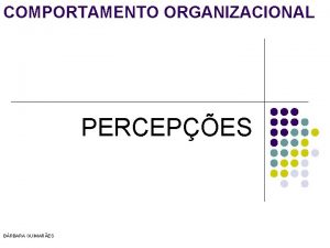 COMPORTAMENTO ORGANIZACIONAL PERCEPES BRBARA GUIMARES PERCEPO l l