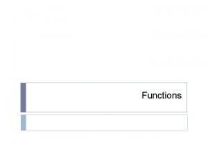 Functions Function A function is a selfcontained block