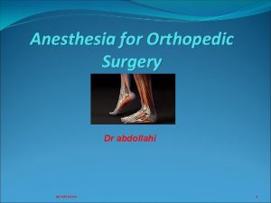 Anesthesia for Orthopedic Surgery Dr abdollahi 11272020 1