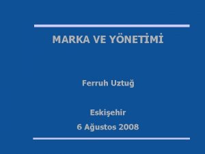 MARKA VE YNETM Ferruh Uztu Eskiehir 6 Austos