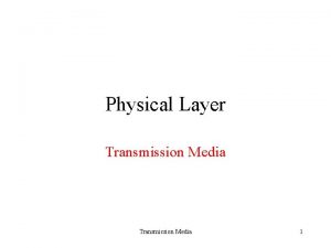 Physical Layer Transmission Media 1 Transmission Media Transmission