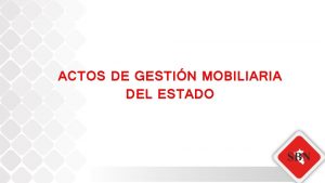 ACTOS DE GESTIN MOBILIARIA DEL ESTADO La SBN