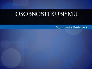 OSOBNOSTI KUBISMU Mgr Lenka Kudrnov Kubismus avantgardn umleck