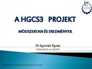 A HGCS 3 PROJEKT MDSZERTAN S EREDMNYEK Dr