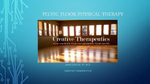 PELVIC FLOOR PHYSICAL THERAPY JAMIE JUSTICE PT WCS