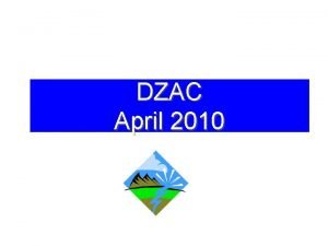 DZAC April 2010 Agenda Opening RemarksJennifer Ridgeway April