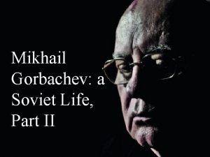 Mikhail Gorbachev a Soviet Life Part II March