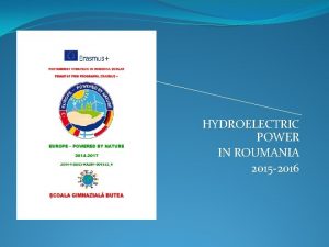 HYDROELECTRIC POWER IN ROUMANIA 2015 2016 Hydroelectric power