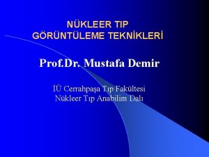 NKLEER TIP GRNTLEME TEKNKLER Prof Dr Mustafa Demir