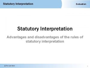 Statutory Interpretation Evaluation Statutory Interpretation Advantages and disadvantages