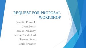 REQUEST FOR PROPOSAL WORKSHOP Jennifer Peacock Lynn Burris