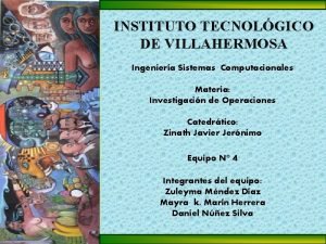 INSTITUTO TECNOLGICO DE VILLAHERMOSA Ingeniera Sistemas Computacionales Materia