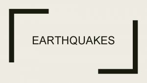 EARTHQUAKES HOW AND WHERE DO THEY OCCUR Violent