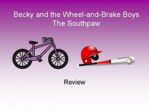 Becky and the wheels and brake boys