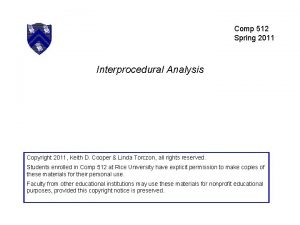 Comp 512 Spring 2011 Interprocedural Analysis Copyright 2011