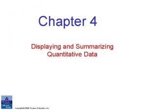 Chapter 4 Displaying and Summarizing Quantitative Data Copyright