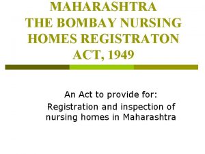 MAHARASHTRA THE BOMBAY NURSING HOMES REGISTRATON ACT 1949