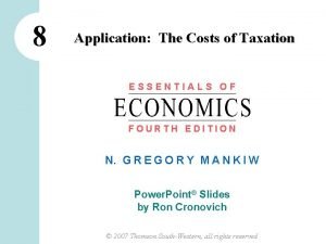 8 Application The Costs of Taxation ESSENTIALS OF