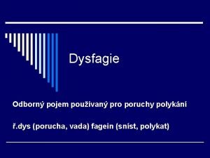 Dysfagie Odborn pojem pouvan pro poruchy polykn dys