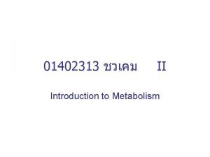01402313 II Introduction to Metabolism Metabolic Pathway Metabolic