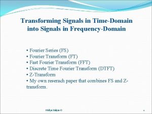 Transforming Signals in TimeDomain into Signals in FrequencyDomain