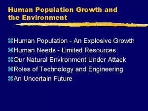 Human Population Growth and the Environment z Human