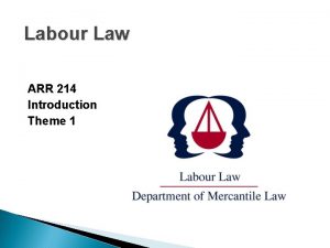 Labour Law ARR 214 Introduction Theme 1 Introduction