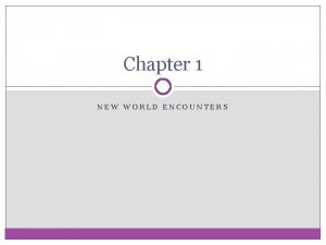 Chapter 1 NEW WORLD ENCOUNTERS Native American Histories