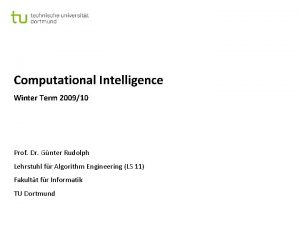 Computational Intelligence Winter Term 200910 Prof Dr Gnter