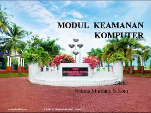 MODUL KEAMANAN KOMPUTER Oleh Sukma Murdani S Kom