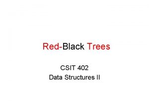 RedBlack Trees CSIT 402 Data Structures II Binary